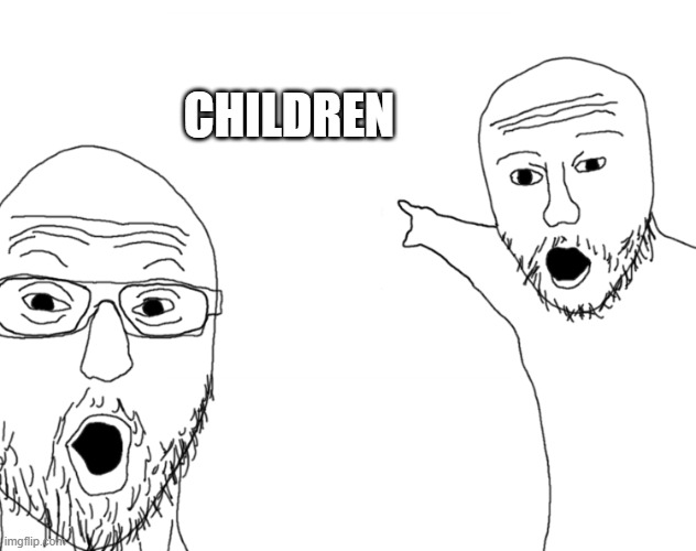 omg look | CHILDREN | image tagged in omg look | made w/ Imgflip meme maker