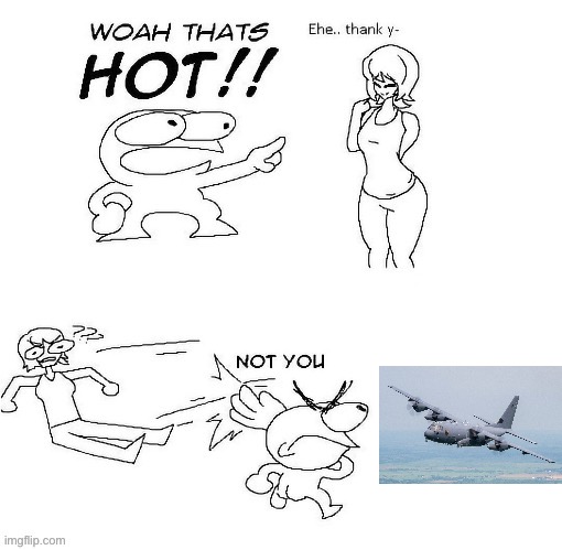 I have a fascination in military aircraft :] (i want to join the air force) | image tagged in woah thats hot | made w/ Imgflip meme maker