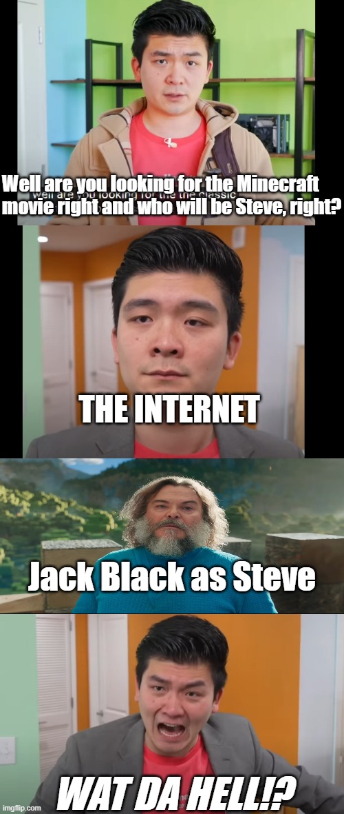 The internets reaction to "Jack Black in a Blue Shirt": | Well are you looking for the Minecraft movie right and who will be Steve, right? THE INTERNET; Jack Black as Steve; WAT DA HELL!? | image tagged in driving car,minecraft,minecraft steve,jack black,minecraft movie | made w/ Imgflip meme maker