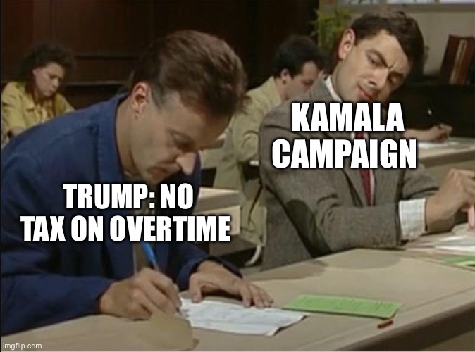 mr bean cheats on exam | KAMALA CAMPAIGN; TRUMP: NO TAX ON OVERTIME | image tagged in mr bean cheats on exam,kamala harris,donald trump,politics,political meme | made w/ Imgflip meme maker