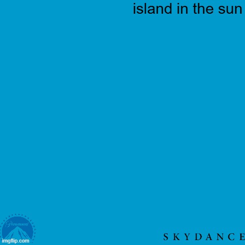 movies that might happen someday part 200 | island in the sun | image tagged in blank weezer blue album edit,paramount,r rated,fake,drama | made w/ Imgflip meme maker