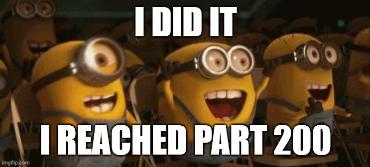 i did it! | I DID IT; I REACHED PART 200 | image tagged in cheering minions,celebration | made w/ Imgflip meme maker