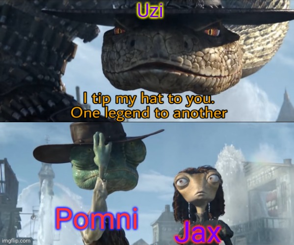 MD after the end of EP 8: | Uzi Pomni Jax | image tagged in i tip my hat to you one legend to another | made w/ Imgflip meme maker