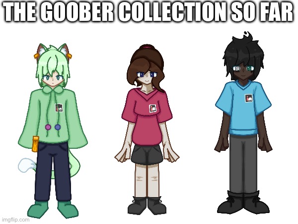 Three heroes appeared at World's End. | THE GOOBER COLLECTION SO FAR | image tagged in e | made w/ Imgflip meme maker