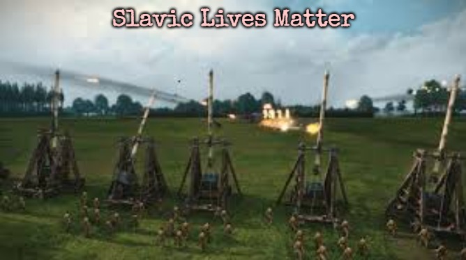 Ttal War Trebuchet | Slavic Lives Matter | image tagged in ttal war trebuchet,slavic | made w/ Imgflip meme maker