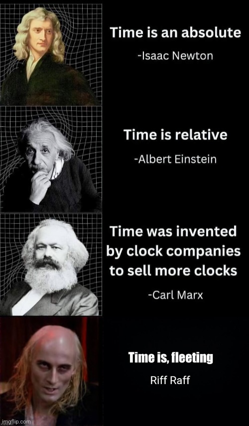 Let's do the Time Warp again... | image tagged in sir isaac newton,albert einstein,karl marx,riff raff,time,quotes | made w/ Imgflip meme maker