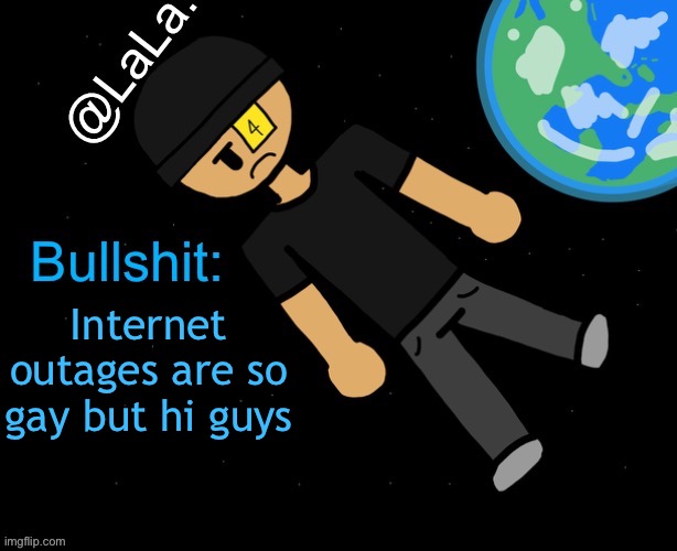 A official announcement temp I guess? | Internet outages are so gay but hi guys | image tagged in a official announcement temp i guess | made w/ Imgflip meme maker