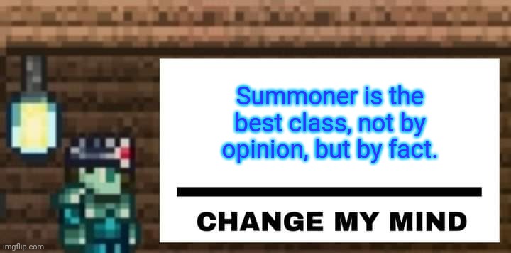 New template :coffee: | Summoner is the best class, not by opinion, but by fact. | image tagged in change my mind terraria version,memes,terraria,video games | made w/ Imgflip meme maker