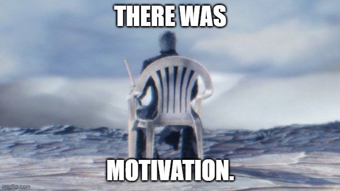 There was motivation... | THERE WAS; MOTIVATION. | image tagged in chairgil | made w/ Imgflip meme maker