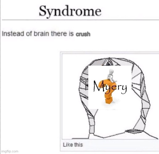 Sorry but 1. I don’t have any pictures of her and 2. Why would I show you guys | crush | image tagged in instead of brain there is x | made w/ Imgflip meme maker