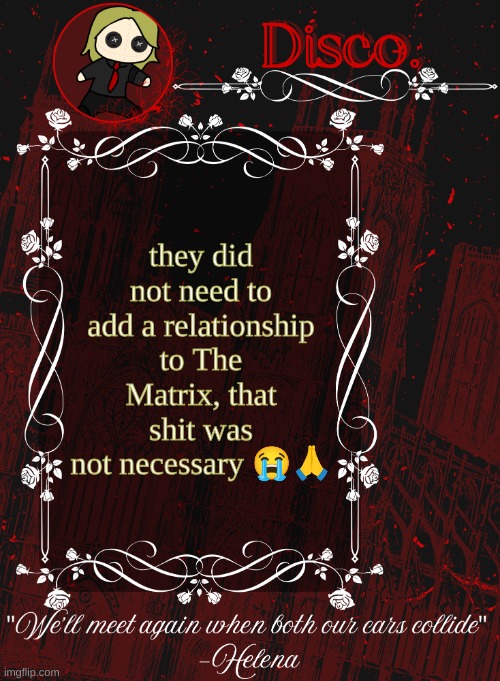 Disco RED announcement temp | they did not need to add a relationship to The Matrix, that shit was not necessary 😭🙏 | image tagged in disco red announcement temp | made w/ Imgflip meme maker