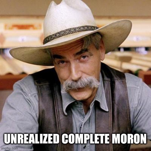 SARCASM COWBOY | UNREALIZED COMPLETE MORON | image tagged in sarcasm cowboy | made w/ Imgflip meme maker