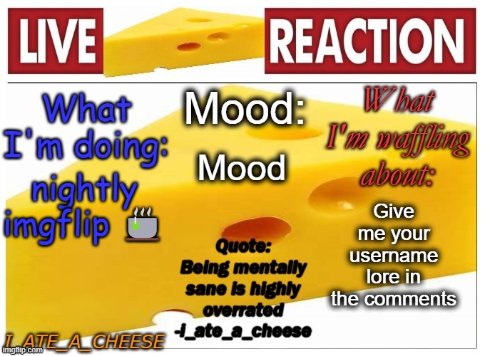 idfk group discussion | Mood; Give me your username lore in the comments; nightly imgflip 🍵 | made w/ Imgflip meme maker