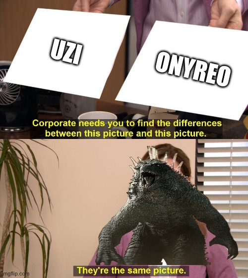 They are the same picture | UZI ONYREO | image tagged in they are the same picture | made w/ Imgflip meme maker