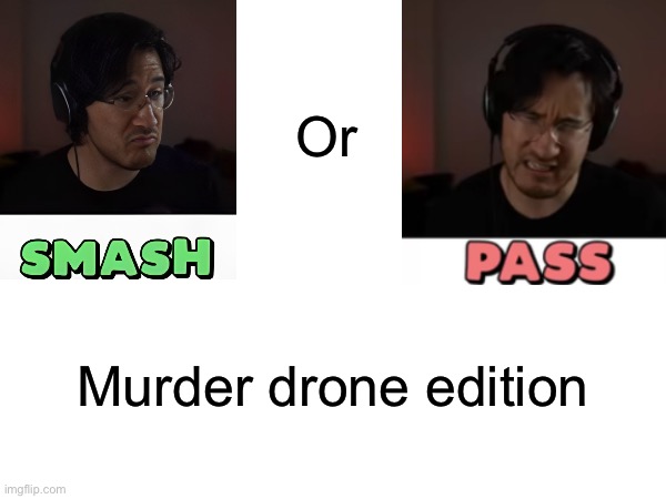 Smash or pass but my pov is from  a murder drone | Or; Murder drone edition | image tagged in murder drones,smash,or,pass | made w/ Imgflip meme maker