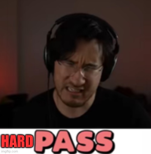 Markiplier Pass | HARD | image tagged in markiplier pass | made w/ Imgflip meme maker