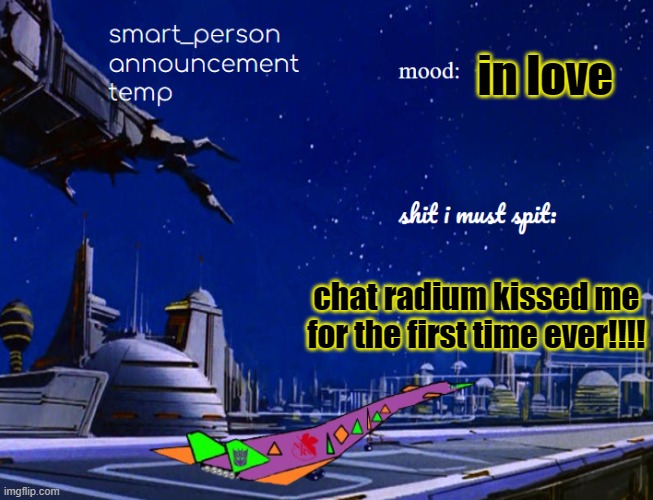 smart_person announcement temp | in love; chat radium kissed me for the first time ever!!!! | image tagged in smart_person announcement temp | made w/ Imgflip meme maker