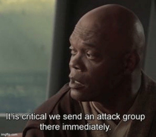 image tagged in it is critical we send an attack group there immediately | made w/ Imgflip meme maker