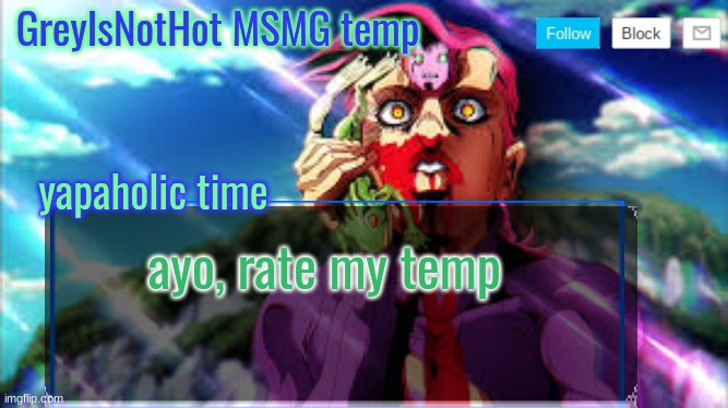 made as an excuse to use this cool pic of doppio | ayo, rate my temp | image tagged in grey's msmg temp | made w/ Imgflip meme maker