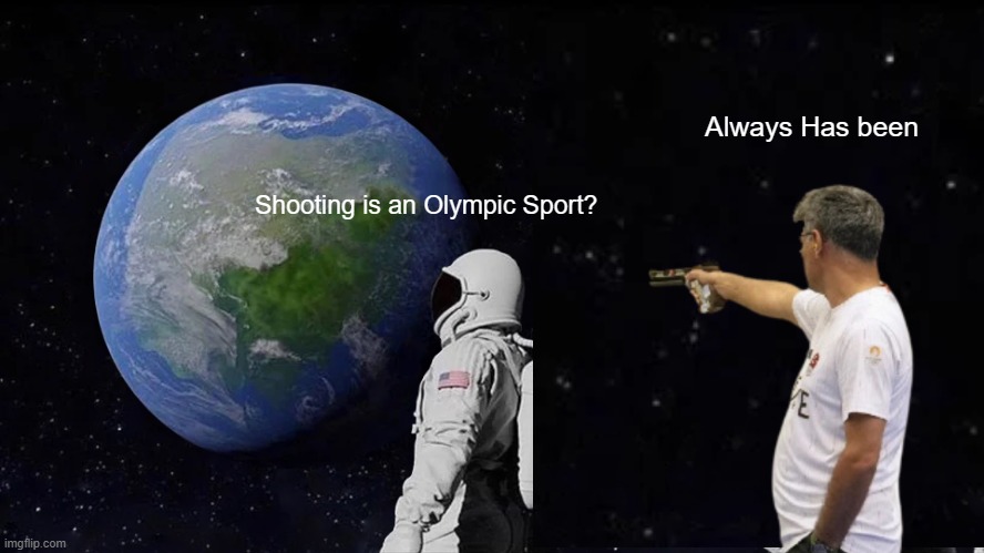 Always Yusuf | Always Has been; Shooting is an Olympic Sport? | image tagged in memes,always has been,yusuf dikec | made w/ Imgflip meme maker