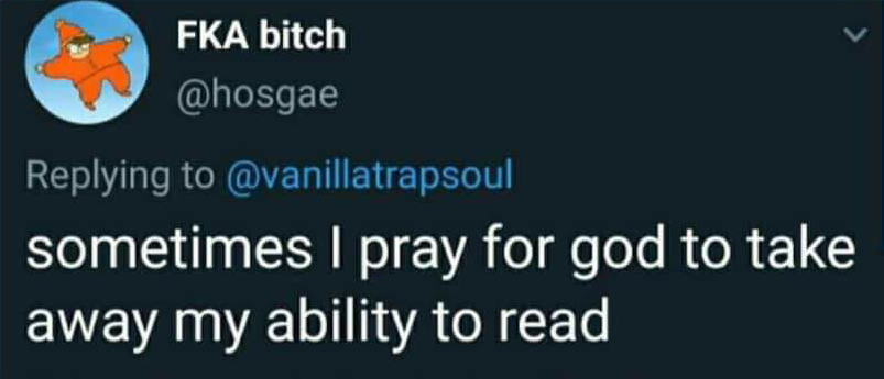 High Quality I wish god would take away my ability to read Blank Meme Template