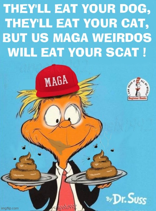 creepy maga republicans | image tagged in dr seuss,scat,donald trump is an idiot,scumbag republicans,clown car republicans,foodies | made w/ Imgflip meme maker