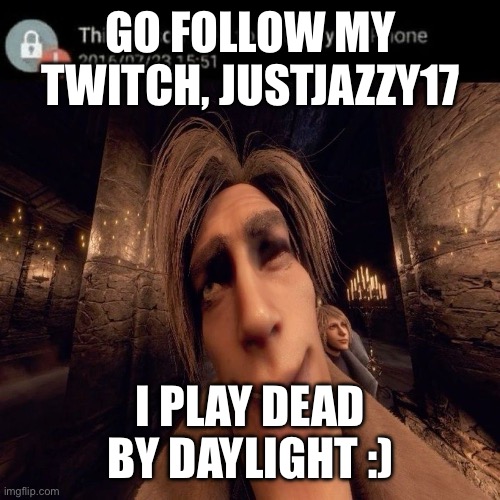 justjazzy17 :D | GO FOLLOW MY TWITCH, JUSTJAZZY17; I PLAY DEAD BY DAYLIGHT :) | image tagged in jazzy,twitch,justjazzy17,lesbian | made w/ Imgflip meme maker