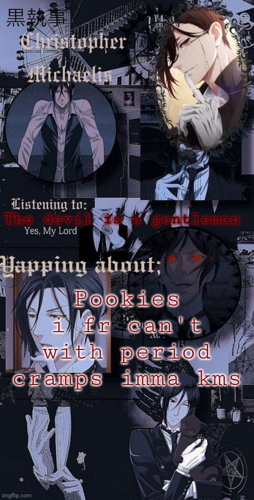 /j | The devil is a gentleman; Pookies i fr can't with period cramps imma kms | image tagged in q | made w/ Imgflip meme maker