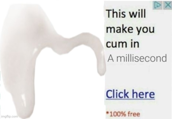 This will make you cum in a millisecond click here | image tagged in this will make you cum in a millisecond click here | made w/ Imgflip meme maker