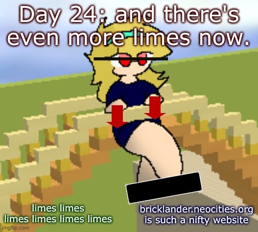 Day 24: Even more limes | Day 24: and there's even more limes now. limes limes limes limes limes limes; bricklander.neocities.org is such a nifty website | image tagged in nice,stuff | made w/ Imgflip meme maker