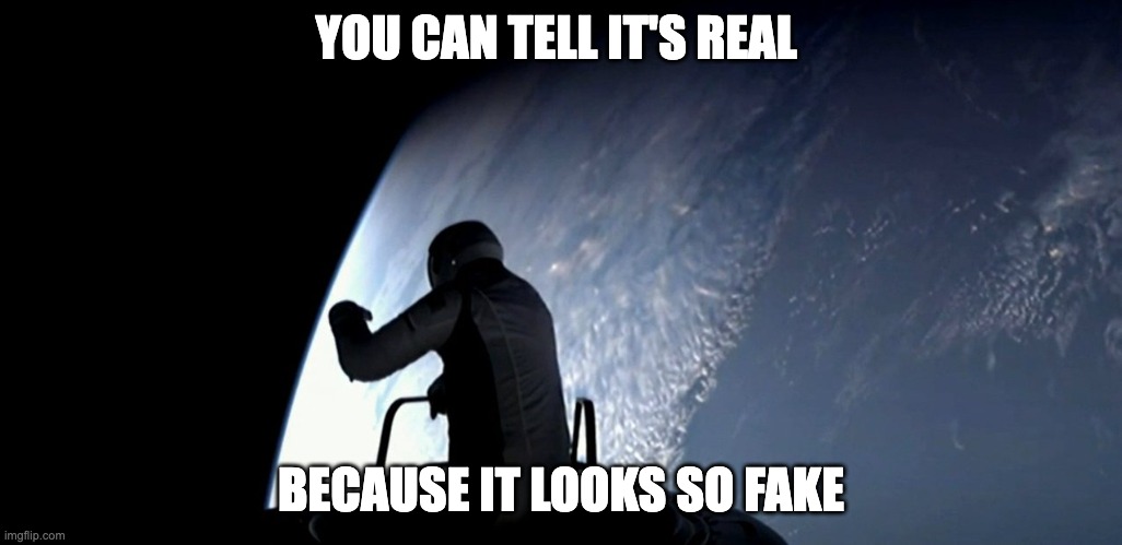 Spacewalk with dummy | YOU CAN TELL IT'S REAL; BECAUSE IT LOOKS SO FAKE | image tagged in fake space,inflatable balloon,mannikin,space hoax,spacewalk | made w/ Imgflip meme maker