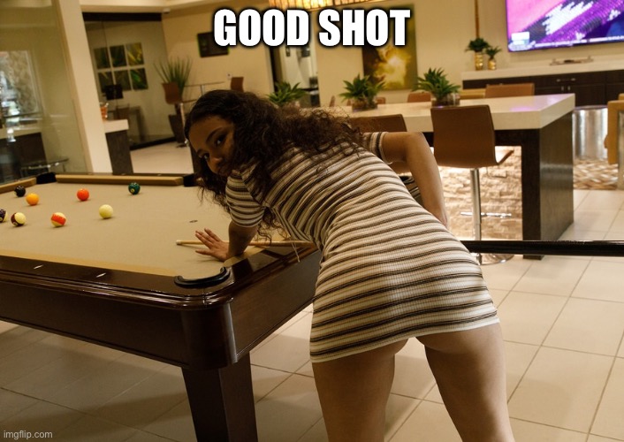 GOOD SHOT | image tagged in shot,pool | made w/ Imgflip meme maker