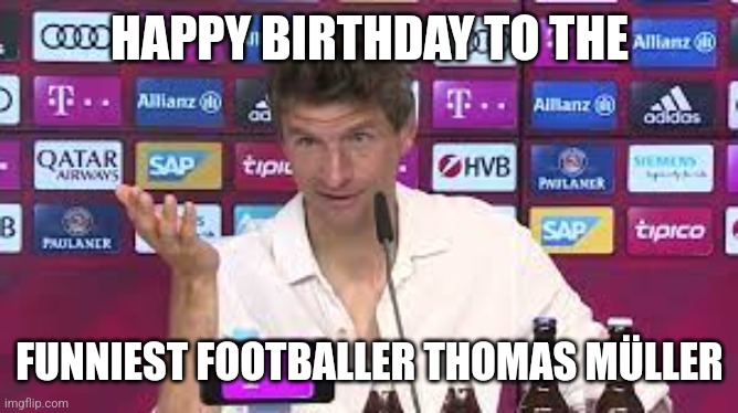 Thomas Müller the Joker of German Football | HAPPY BIRTHDAY TO THE; FUNNIEST FOOTBALLER THOMAS MÜLLER | image tagged in muller,bayern munich,bundesliga,comedian,football,germany | made w/ Imgflip meme maker