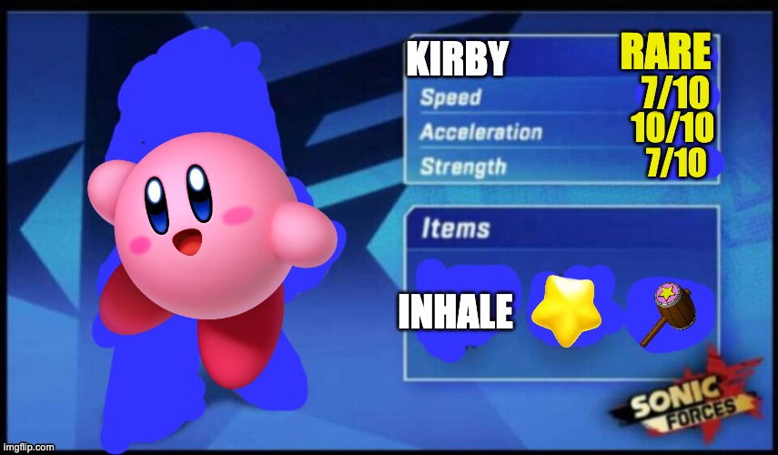 i wont stop making these! | RARE; KIRBY; 7/10; 10/10; 7/10; INHALE | image tagged in updated sonic forces meme battle | made w/ Imgflip meme maker