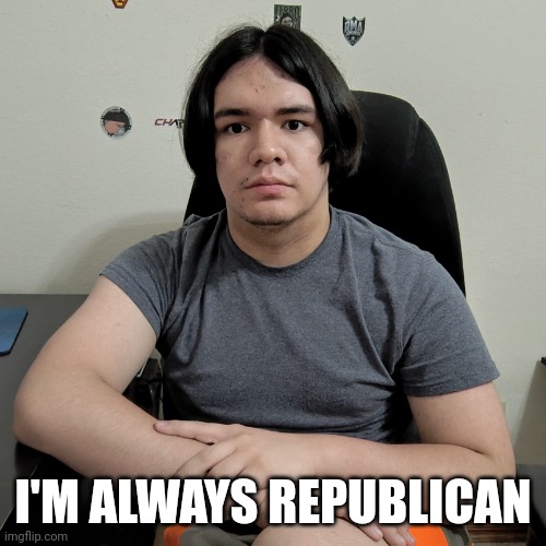 I'M ALWAYS REPUBLICAN | image tagged in neutral reaction guy | made w/ Imgflip meme maker