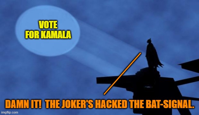 True, but in this case the 'hack' is that of the Mainstream Media. | VOTE FOR KAMALA; _____; DAMN IT!  THE JOKER'S HACKED THE BAT-SIGNAL. | image tagged in batman signal | made w/ Imgflip meme maker