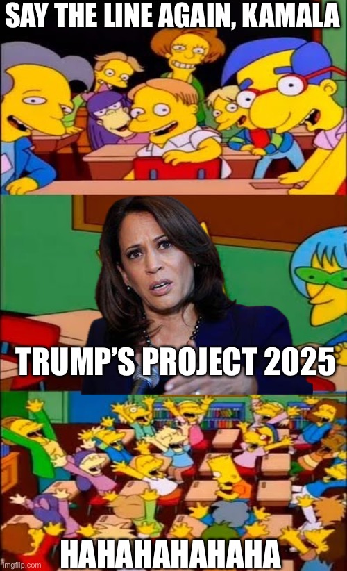 Trump’s Project 2025 | SAY THE LINE AGAIN, KAMALA; TRUMP’S PROJECT 2025; HAHAHAHAHAHA | image tagged in say the line bart simpsons,project 2025,democrat lies,kamala harris | made w/ Imgflip meme maker