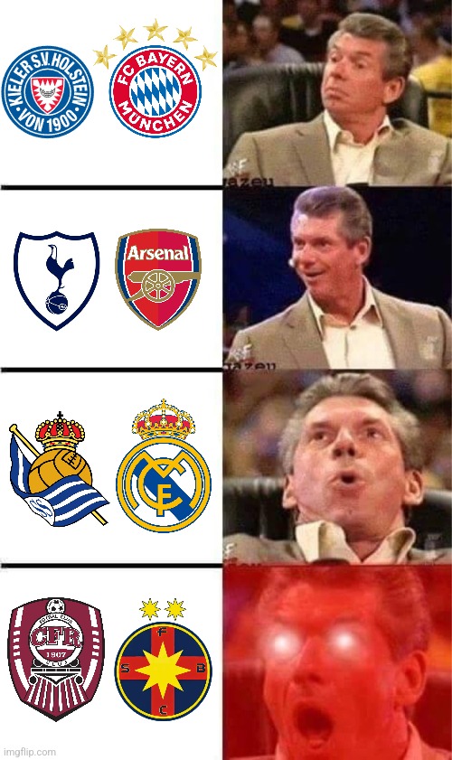 This amazing futbol weekend <3 (Bayern, Spurs-Arsenal, Madrid, CFR-FCSB) | image tagged in vince mcmahon reaction w/glowing eyes,bayern munich,arsenal,tottenham,fcsb,real madrid | made w/ Imgflip meme maker