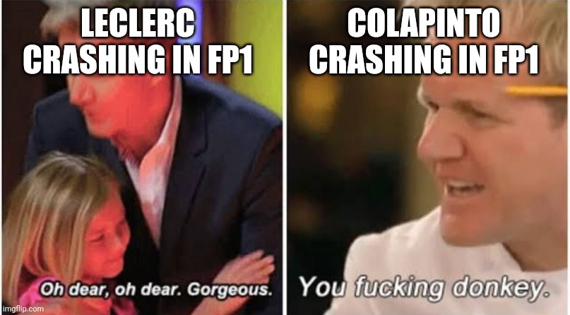 Sargent got fired for this | LECLERC CRASHING IN FP1; COLAPINTO CRASHING IN FP1 | image tagged in gordon ramsay kids vs adults,f1,f1 crash | made w/ Imgflip meme maker