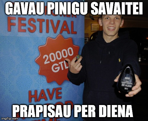 GAVAU PINIGU SAVAITEI PRAPISAU PER DIENA | made w/ Imgflip meme maker