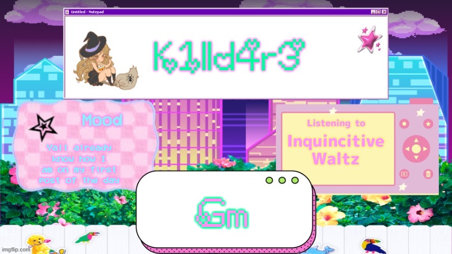 Killdare's better Announcment Temp | Inquincitive Waltz; Yall already know how I am on my first post of the day; Gm | image tagged in killdare's better announcment temp | made w/ Imgflip meme maker