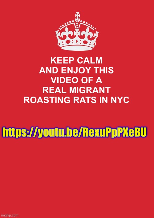 It’s Not Just Dogs and Cats | KEEP CALM
AND ENJOY THIS VIDEO OF A REAL MIGRANT ROASTING RATS IN NYC; https://youtu.be/RexuPpPXeBU | image tagged in memes,keep calm and carry on red,illegal immigration,liberal hypocrisy,election 2024 | made w/ Imgflip meme maker