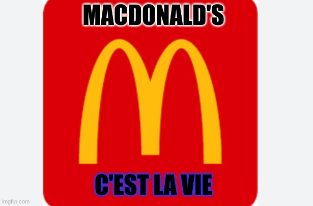 Macdonald's | MACDONALD'S; C'EST LA VIE | image tagged in mcdo | made w/ Imgflip meme maker