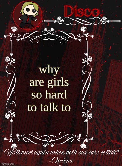 Disco RED announcement temp | why are girls so hard to talk to | image tagged in disco red announcement temp | made w/ Imgflip meme maker