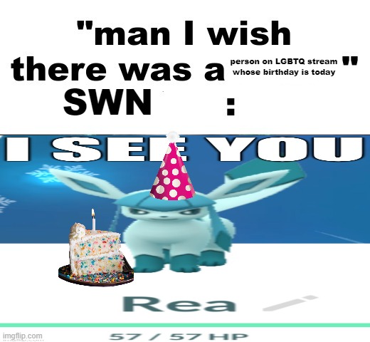 Man i wish there was a (Rea) | person on LGBTQ stream whose birthday is today; SWN | image tagged in man i wish there was a rea | made w/ Imgflip meme maker