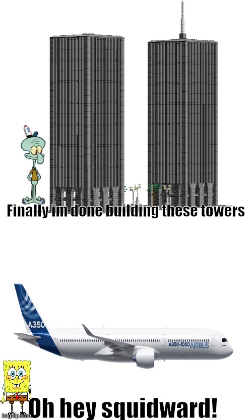 Finally im done building these towers; Oh hey squidward! | made w/ Imgflip meme maker