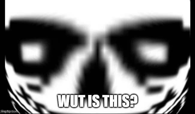 Sans wut/Sans what the hell is it (AV) (Credit to Gamernoobie) | WUT IS THIS? | image tagged in sans wut/sans what the hell is it av credit to gamernoobie | made w/ Imgflip meme maker