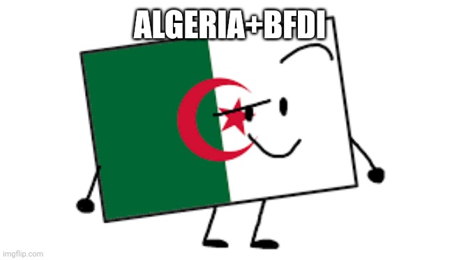 Algeria+BFDI | ALGERIA+BFDI | image tagged in algeria flag bfdi | made w/ Imgflip meme maker