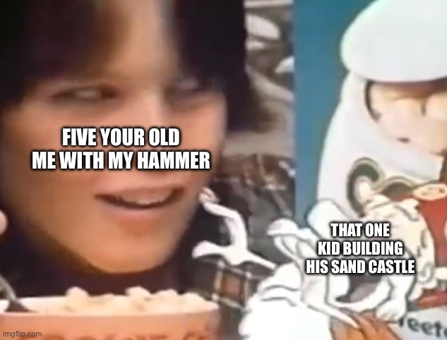 Sus kid | FIVE YOUR OLD ME WITH MY HAMMER; THAT ONE KID BUILDING HIS SAND CASTLE | image tagged in sus kid | made w/ Imgflip meme maker