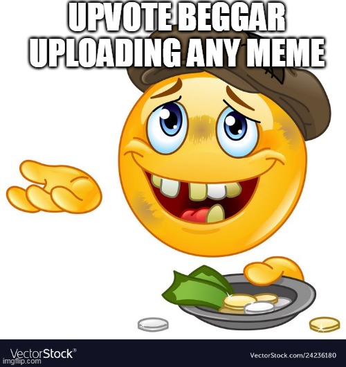 Please take it as a joke | UPVOTE BEGGAR UPLOADING ANY MEME | image tagged in beggar emoji,upvote begging,funny,funny memes,fun | made w/ Imgflip meme maker